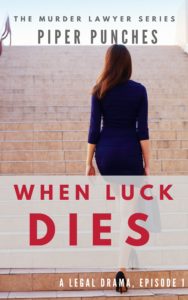 When Luck Dies (Murder Lawyer Series, #1) by Piper Punches